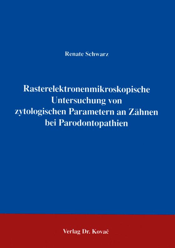 Cover-Bild Rasterelektronenmikroskopische Untersuchung von zytologischen Parametern an Zähnen bei Parodontopathien