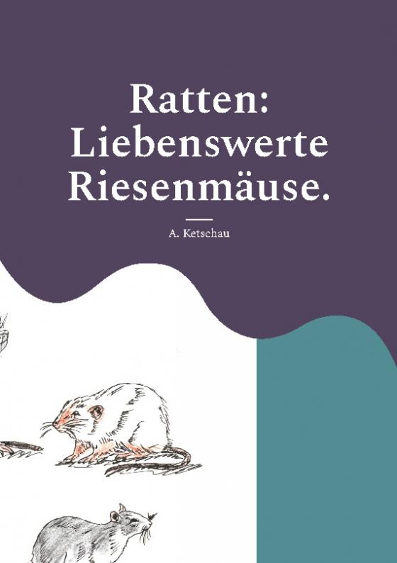 Cover-Bild Ratten: Liebenswerte Riesenmäuse.