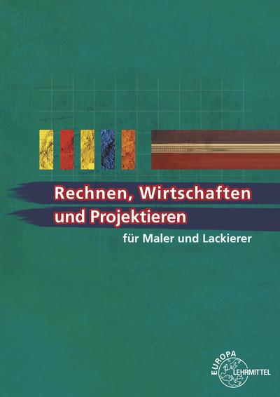 Cover-Bild Rechnen, Wirtschaften und Projektieren für Maler und Lackierer