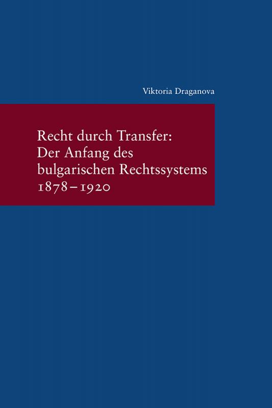 Cover-Bild Recht durch Transfer: Der Anfang des bulgarischen Rechssystems 1878-1920