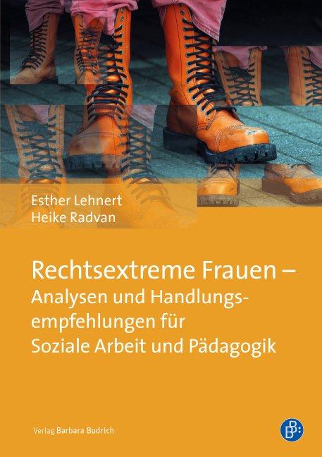 Cover-Bild Rechtsextreme Frauen – Analysen und Handlungsempfehlungen für Soziale Arbeit und Pädagogik