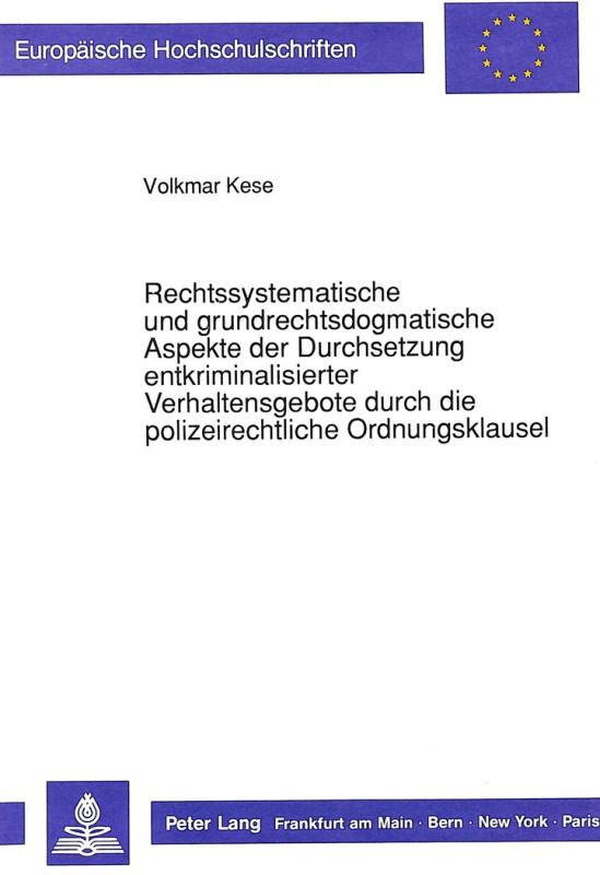 Cover-Bild Rechtssystematische und grundrechtsdogmatische Aspekte der Durchsetzung entkriminalisierter Verhaltensgebote durch die polizeirechtliche Ordnungsklausel