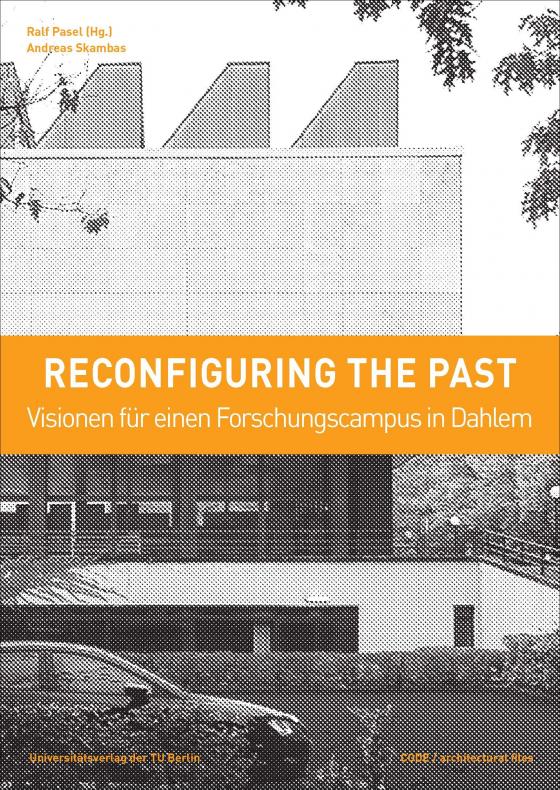 Cover-Bild Reconfiguring the past – Visionen für einen Forschungscampus in Dahlem