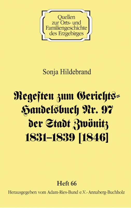 Cover-Bild Regesten zum Gerichts-Handelsbuch Nr. 97 der Stadt Zwönitz 1831–1839 [1846]