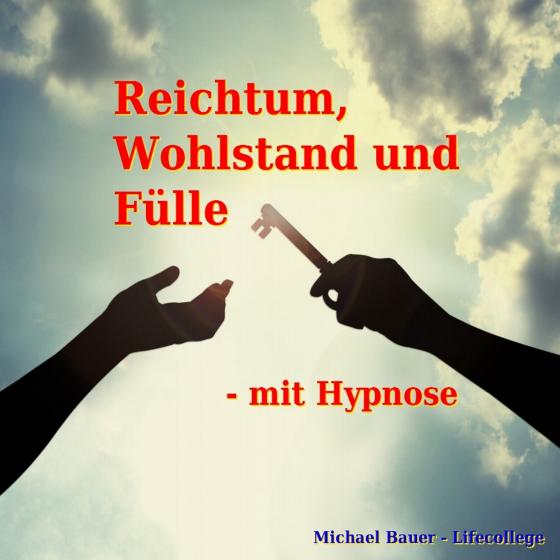 Cover-Bild Reichtum, Wohlstand und Fülle - mit Hypnose