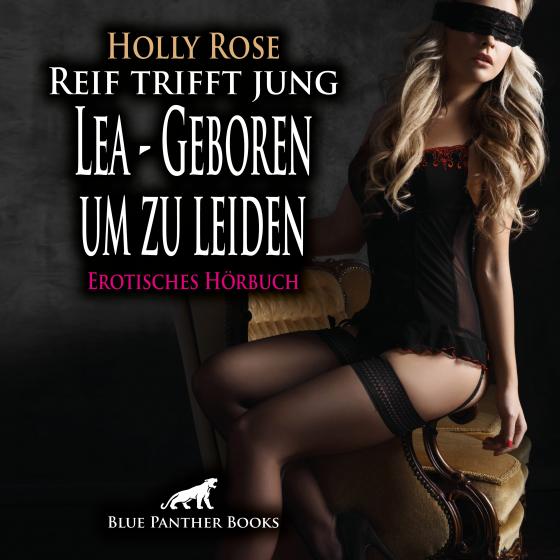 Cover-Bild Reif trifft jung - Lea - Geboren um zu leiden | Erotik Audio Story | Erotisches Hörbuch Audio CD