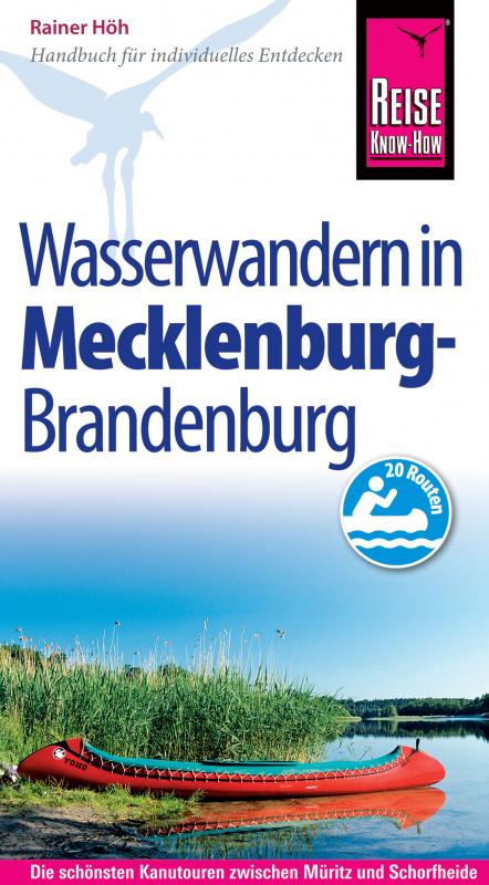 Cover-Bild Reise Know-How Mecklenburg / Brandenburg: Wasserwandern Die 20 schönsten Kanutouren zwischen Müritz und Schorfheide: Reiseführer für individuelles Entdecken