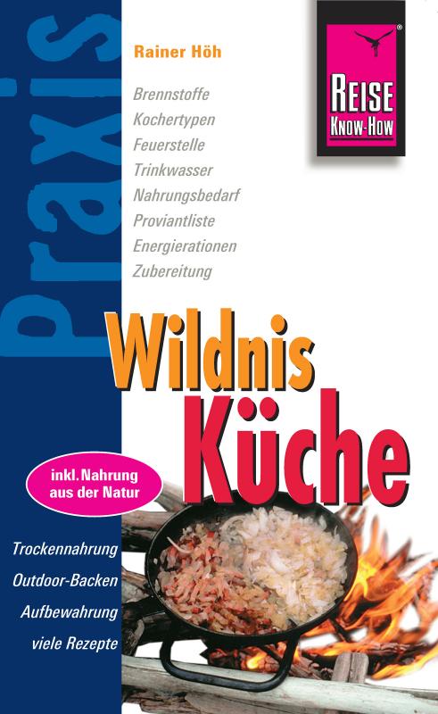 Cover-Bild Reise Know-How Praxis:Wildnis-Küche: Ratgeber mit vielen praxisnahen Tipps und Informationen (Praxis-Reihe)