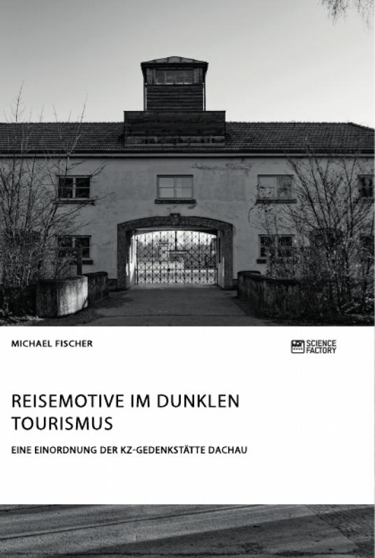 Cover-Bild Reisemotive im Dunklen Tourismus. Eine Einordnung der KZ-Gedenkstätte Dachau
