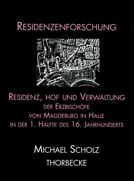 Cover-Bild Residenz, Hof und Verwaltung der Erzbischöfe von Magdeburg in Halle in der ersten Hälfte des 16. Jahrhunderts