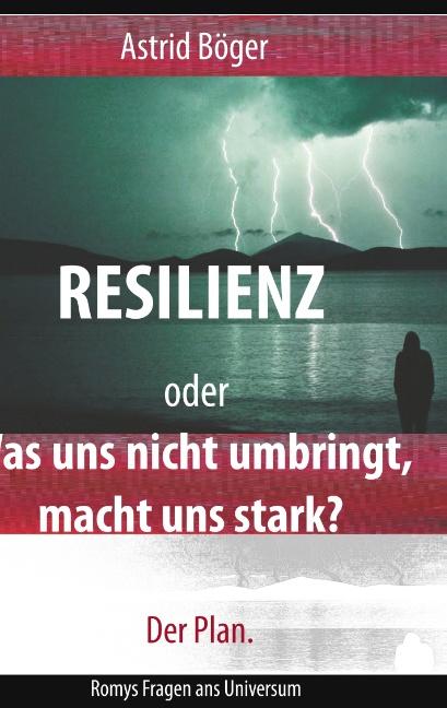 Cover-Bild Resilienz oder Was uns nicht umbringt, macht uns stark? Der Plan.