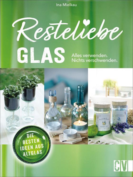 Cover-Bild Resteliebe Glas – Alles verwenden, nichts verschwenden