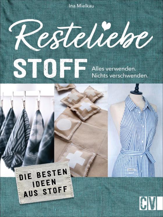 Cover-Bild Resteliebe Stoff – Alles verwenden, nichts verschwenden