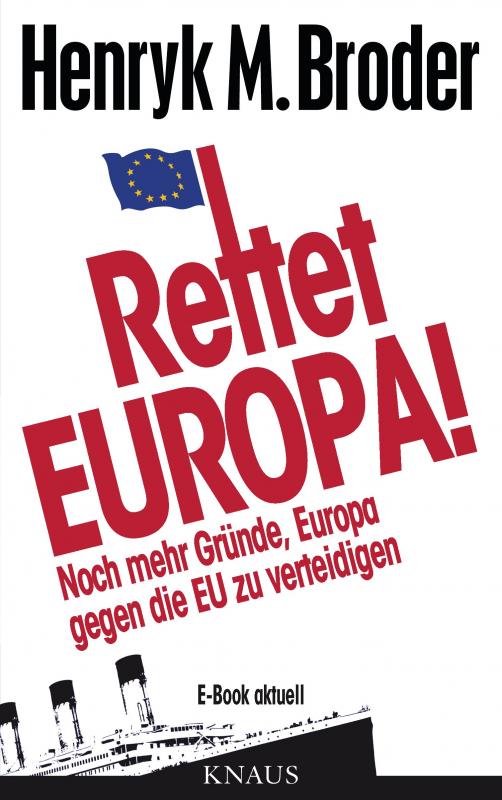 Cover-Bild Rettet Europa! Noch mehr Gründe, Europa gegen die EU zu verteidigen