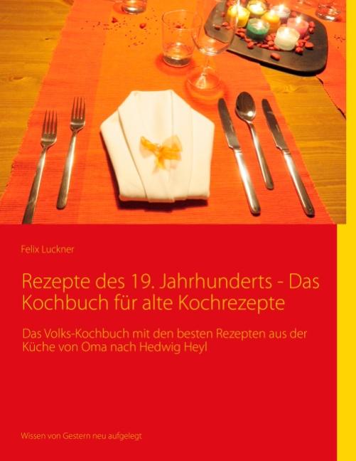 Cover-Bild Rezepte des 19. Jahrhunderts - Das Kochbuch für alte Kochrezepte