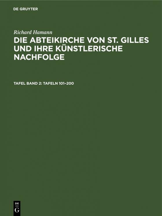 Cover-Bild Richard Hamann: Die Abteikirche von St. Gilles und ihre künstlerische Nachfolge / (Tafeln 101–200)