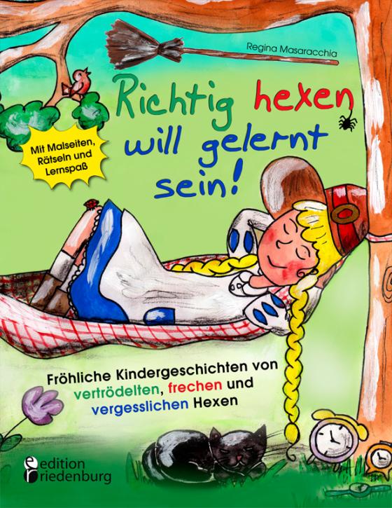 Cover-Bild Richtig hexen will gelernt sein! Fröhliche Kindergeschichten von vertrödelten, frechen und vergesslichen Hexen