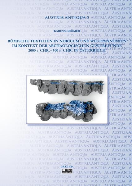 Cover-Bild Römische Textilien in Noricum und Westpannonien im Kontext der archäologischen Gewebefunde 2000 v. Chr. – 500 n. Chr. in Österreich.