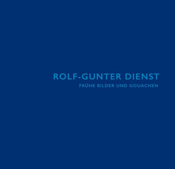 Cover-Bild Rolf-Gunter Dienst: Frühe Bilder und Gouachen