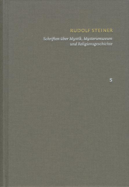 Cover-Bild Rudolf Steiner: Schriften. Kritische Ausgabe / Band 5: Schriften über Mystik, Mysterienwesen und Religionsgeschichte