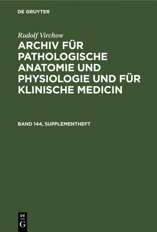 Cover-Bild Rudolf Virchow: Archiv für pathologische Anatomie und Physiologie... / Rudolf Virchow: Archiv für pathologische Anatomie und Physiologie.... Band 144, Supplementheft