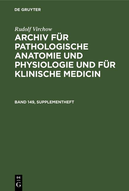 Cover-Bild Rudolf Virchow: Archiv für pathologische Anatomie und Physiologie... / Rudolf Virchow: Archiv für pathologische Anatomie und Physiologie.... Band 149, Supplementheft