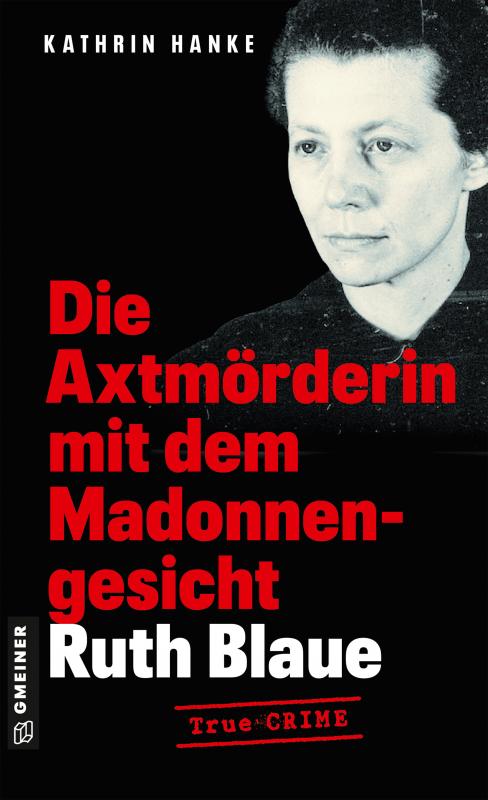 Cover-Bild Ruth Blaue - Die Axtmörderin mit dem Madonnengesicht
