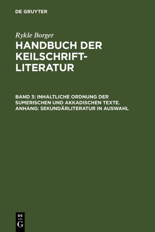 Cover-Bild Rykle Borger: Handbuch der Keilschriftliteratur / Inhaltliche Ordnung der sumerischen und akkadischen Texte. Anhang: Sekundärliteratur in Auswahl