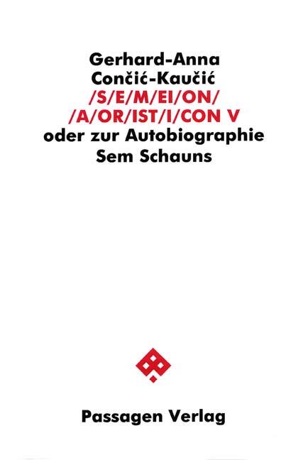 Cover-Bild S/E/M/EI/O/N/ /A/OR/IST/I/CON. Oder zur Autobiographie Sem Schauns / S/E/M/EI/O/N/ /A/OR/IST/I/CON V