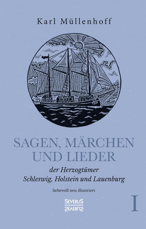 Cover-Bild Sagen, Märchen und Lieder der Herzogtümer Schleswig, Holstein und Lauenburg. Band I