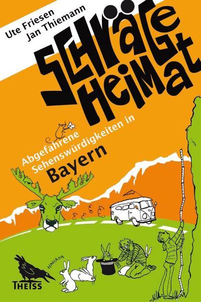 Cover-Bild Schräge Heimat. Abgefahrene Sehenswürdigkeiten in Bayern