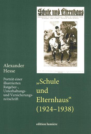 Cover-Bild "Schule und Elternhaus" (1924-1938). Porträt einer illustrierten Ratgeber-, Unterhaltungs- und Versicherungszeitschrift.
