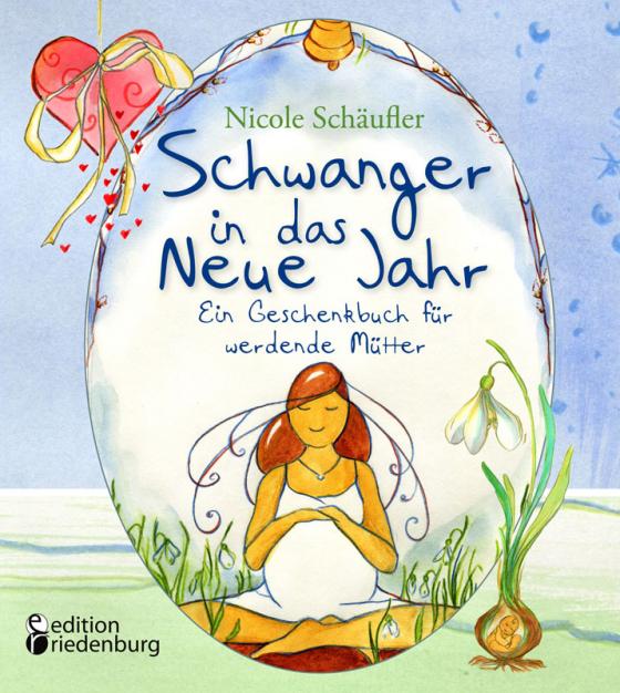 Cover-Bild Schwanger in das Neue Jahr - Ein Geschenkbuch für werdende Mütter