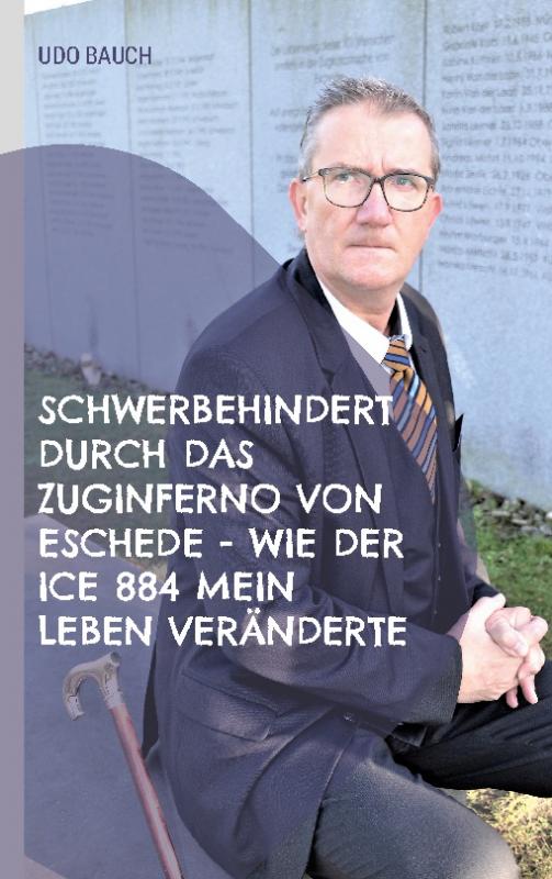 Cover-Bild Schwerbehindert durch das Zuginferno von Eschede - wie der ICE 884 mein Leben veränderte