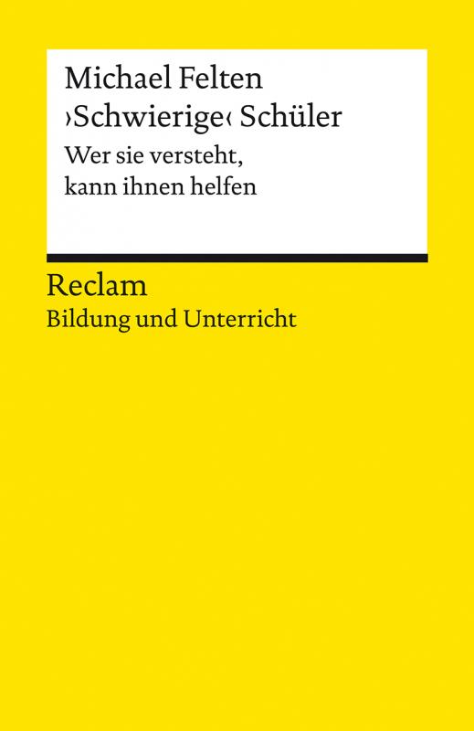 Cover-Bild ›Schwierige‹ Schüler. Wer sie versteht, kann ihnen helfen. Reclam Bildung und Unterricht