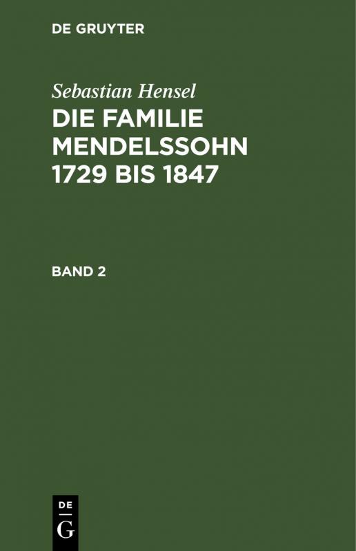 Cover-Bild Sebastian Hensel: Die Familie Mendelssohn 1729 bis 1847 / Sebastian Hensel: Die Familie Mendelssohn 1729 bis 1847. Band 2