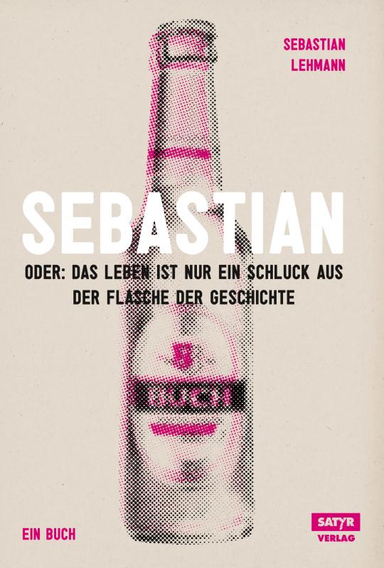 Cover-Bild Sebastian: oder das Leben ist nur ein Schluck aus der Flasche der Geschichte