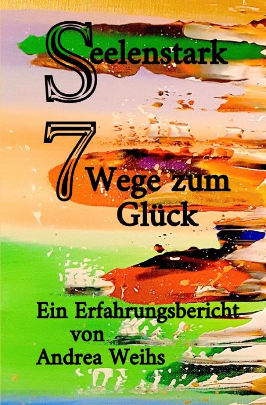 Cover-Bild Seelenstark - 7 Wege zum Glück - Ein Erfahrungsbericht