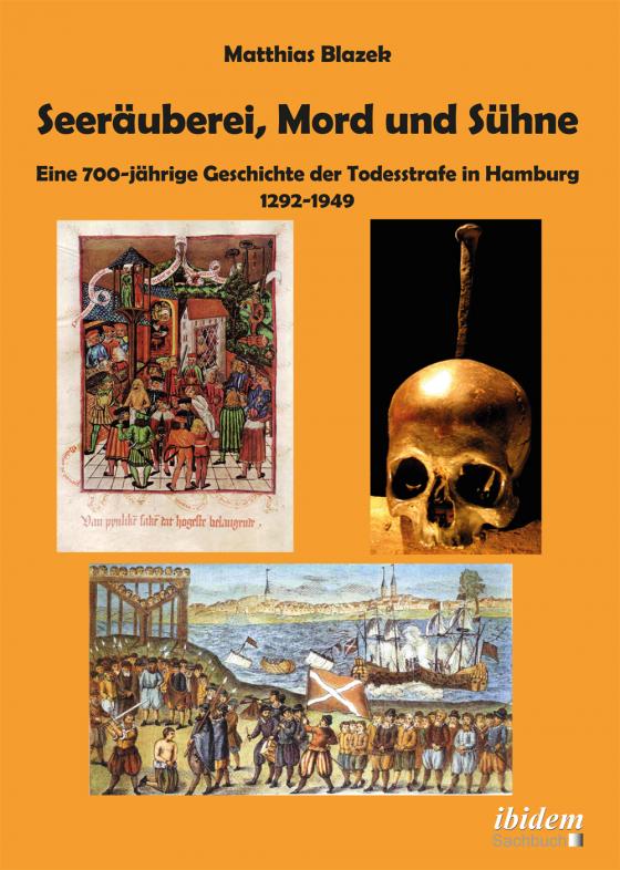 Cover-Bild Seeräuberei, Mord und Sühne – Eine 700-jährige Geschichte der Todesstrafe in Hamburg 1292–1949