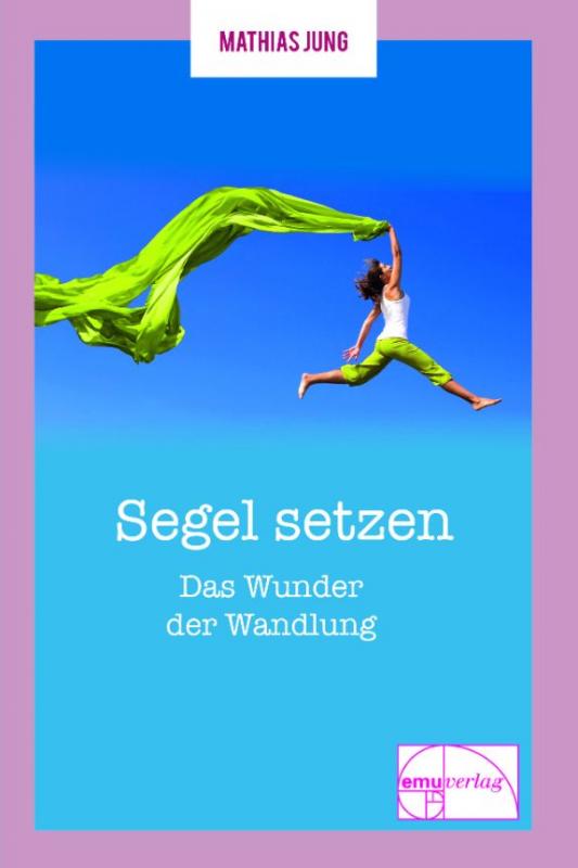 Cover-Bild Segel setzen - Das Wunder der Wandlung