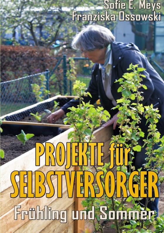 Cover-Bild Selbstversorgung / Projekte für Selbstversorger: Frühling und Sommer