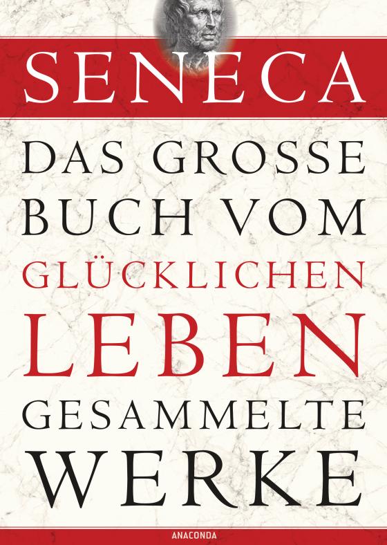 Cover-Bild Seneca, Das große Buch vom glücklichen Leben-Gesammelte Werke