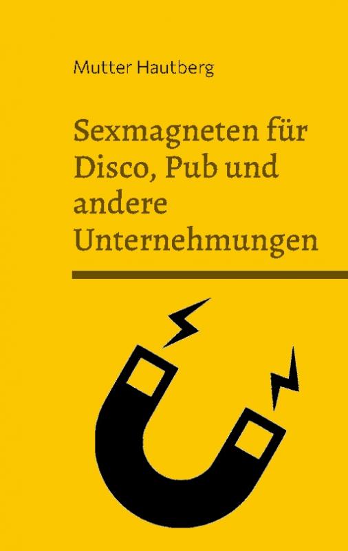 Cover-Bild Sexmagneten für Disco, Pub und andere Unternehmungen