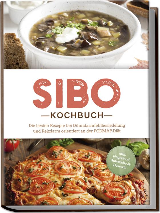Cover-Bild SIBO Kochbuch: Die besten Rezepte bei Dünndarmfehlbesiedelung und Reizdarm orientiert an der FODMAP-Diät - inkl. Fingerfood, Aufstriche & Desserts