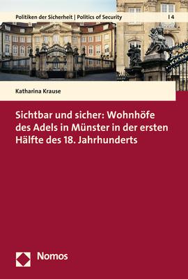 Cover-Bild Sichtbar und sicher: Wohnhöfe des Adels in Münster in der ersten Hälfte des 18. Jahrhunderts