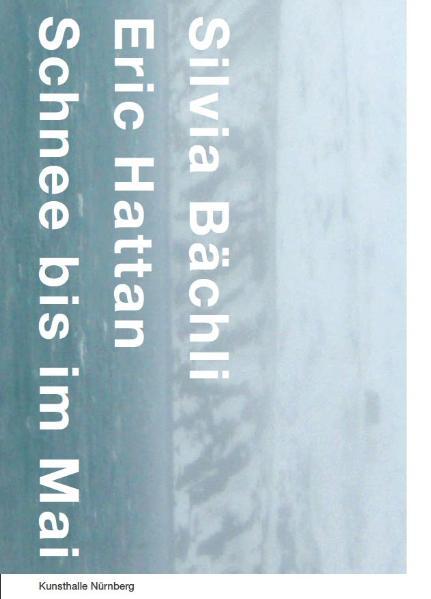 Cover-Bild Silvia Bächli & Eric Hattan – Schnee bis im Mai