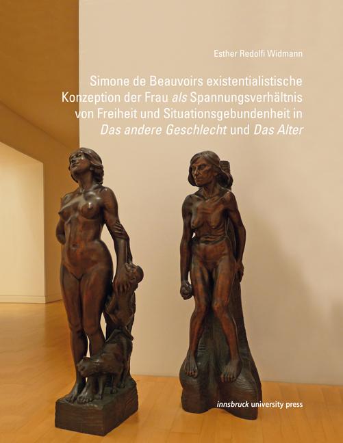 Cover-Bild Simone de Beauvoirs existentialistische Konzeption der Frau als Spannungsverhältnis von Freiheit und Situationsgebundenheit in "Das andere Geschlecht" und "Das Alter"