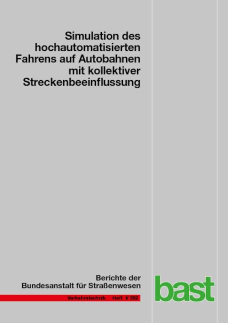 Cover-Bild Simulation des hochautomatisierten Fahrens und die Auswirkungen auf die kollektive Streckenbeeinflussungauf Autobahnen