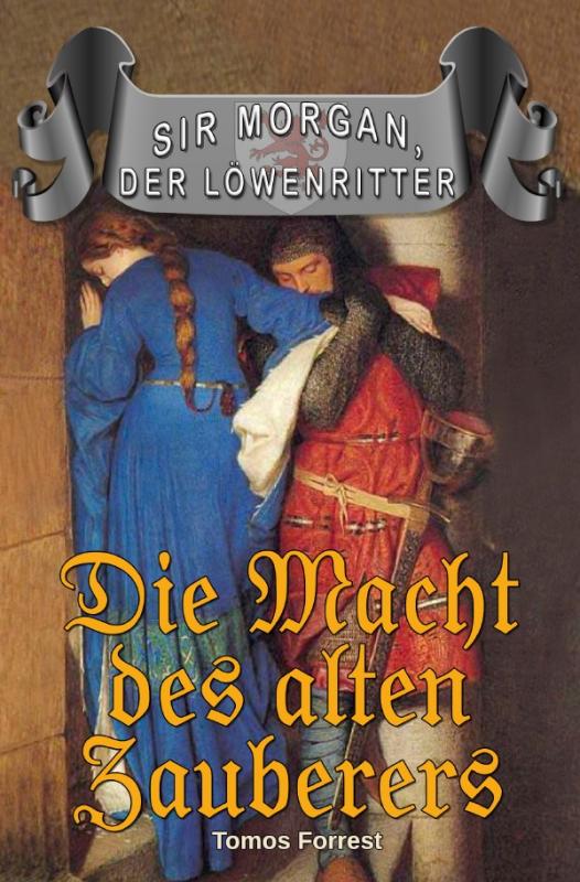 Cover-Bild Sir Morgan, der Löwenritter / Die Macht des alten Zauberers