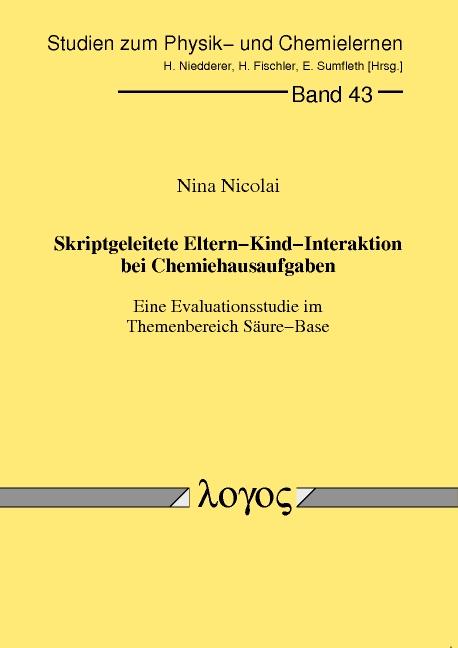 Cover-Bild Skriptgeleitete Eltern-Kind-Interaktion bei Chemiehausaufgaben - Eine Evaluationsstudie im Themenbereich Säure-Base